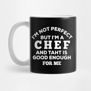 I'm Not Perfect But I'm A Chef And That Is Good Enough For Me Mug